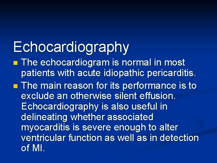 Echocardiography The echocardiogram is normal in most patients with acute idiopathic pericarditis. n The