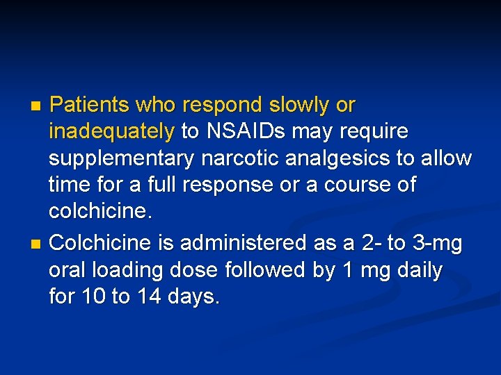 Patients who respond slowly or inadequately to NSAIDs may require supplementary narcotic analgesics to