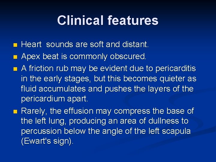 Clinical features n n Heart sounds are soft and distant. Apex beat is commonly