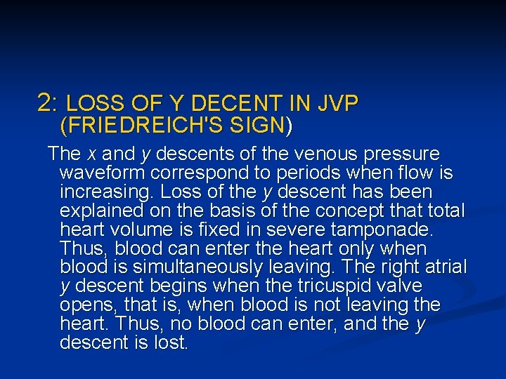 2: LOSS OF Y DECENT IN JVP (FRIEDREICH'S SIGN) The x and y descents