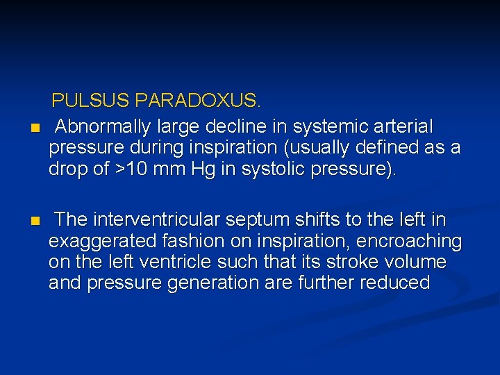 n n PULSUS PARADOXUS. Abnormally large decline in systemic arterial pressure during inspiration (usually