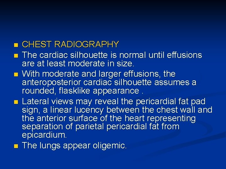 n n n CHEST RADIOGRAPHY The cardiac silhouette is normal until effusions are at