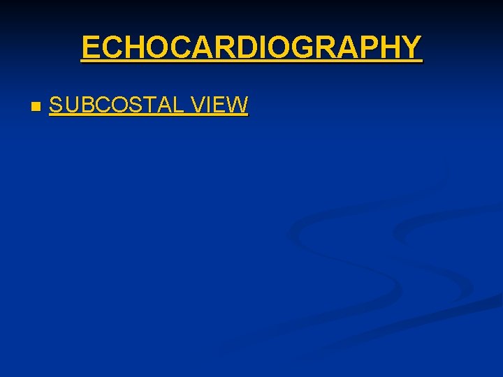ECHOCARDIOGRAPHY n SUBCOSTAL VIEW 