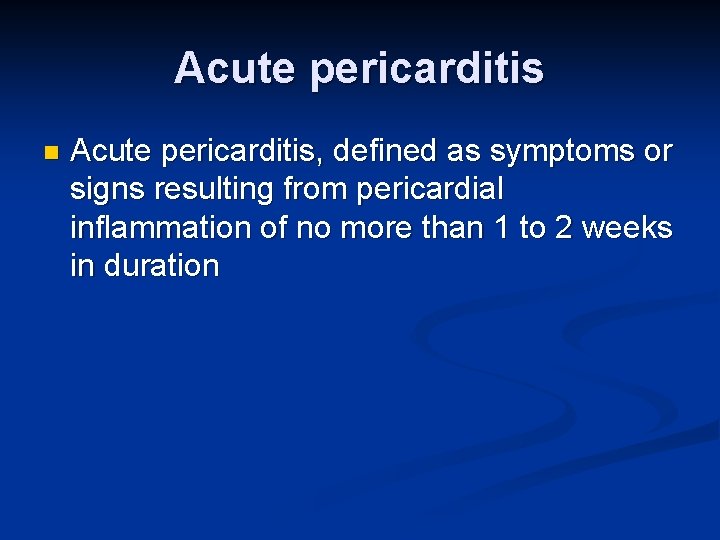 Acute pericarditis n Acute pericarditis, defined as symptoms or signs resulting from pericardial inflammation