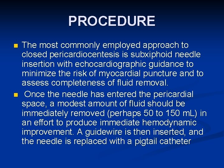 PROCEDURE n n The most commonly employed approach to closed pericardiocentesis is subxiphoid needle