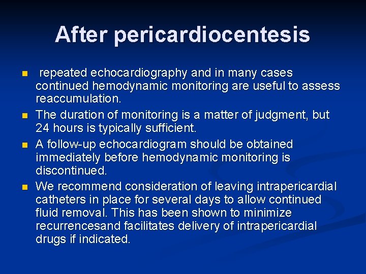 After pericardiocentesis n n repeated echocardiography and in many cases continued hemodynamic monitoring are