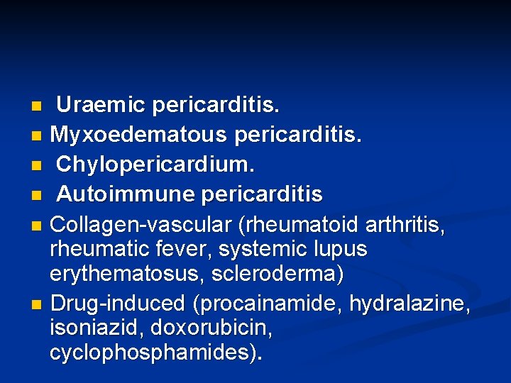 Uraemic pericarditis. n Myxoedematous pericarditis. n Chylopericardium. n Autoimmune pericarditis n Collagen-vascular (rheumatoid arthritis,