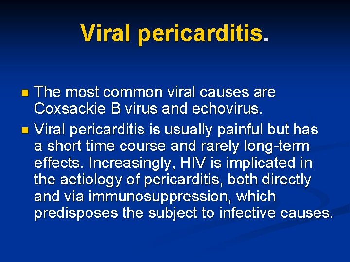 Viral pericarditis. The most common viral causes are Coxsackie B virus and echovirus. n