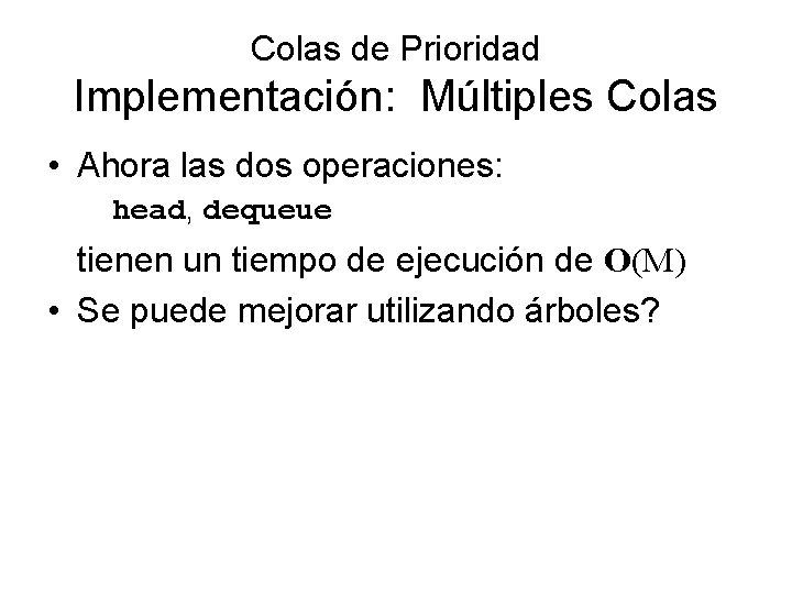 Colas de Prioridad Implementación: Múltiples Colas • Ahora las dos operaciones: head, dequeue tienen