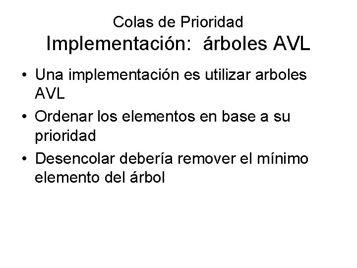 Colas de Prioridad Implementación: árboles AVL • Una implementación es utilizar arboles AVL •