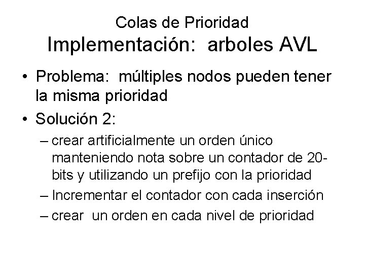 Colas de Prioridad Implementación: arboles AVL • Problema: múltiples nodos pueden tener la misma