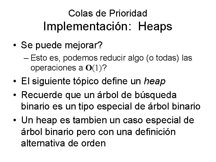 Colas de Prioridad Implementación: Heaps • Se puede mejorar? – Esto es, podemos reducir