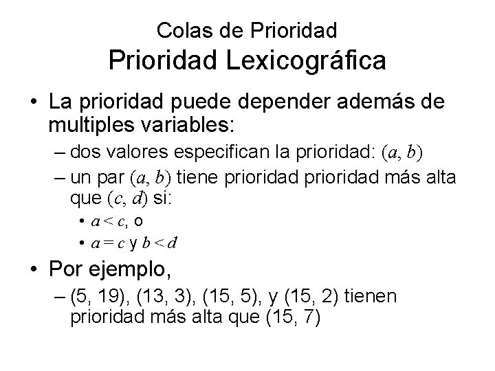 Colas de Prioridad Lexicográfica • La prioridad puede depender además de multiples variables: –