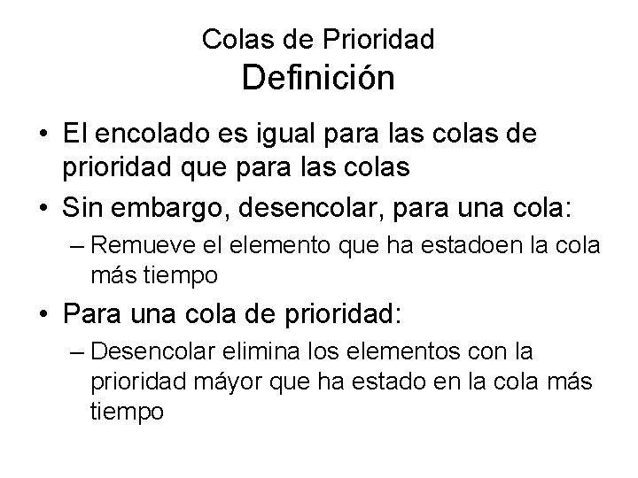 Colas de Prioridad Definición • El encolado es igual para las colas de prioridad