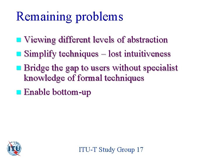 Remaining problems Viewing different levels of abstraction n Simplify techniques – lost intuitiveness n