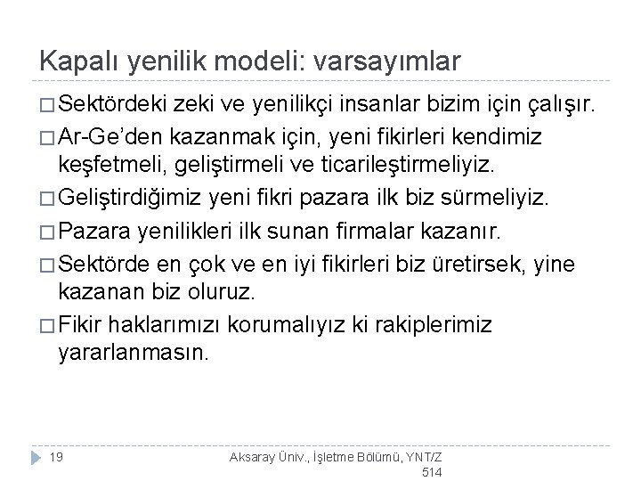 Kapalı yenilik modeli: varsayımlar � Sektördeki zeki ve yenilikçi insanlar bizim için çalışır. �