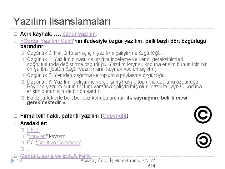 Yazılım lisanslamaları � � Açık kaynak, …, özgür yazılım: «Özgür Yazılım Vakfı'nın ifadesiyle özgür