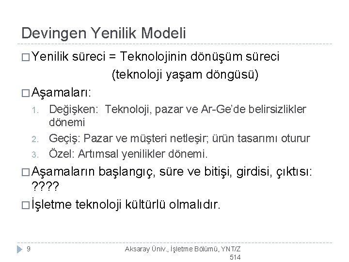 Devingen Yenilik Modeli � Yenilik süreci = Teknolojinin dönüşüm süreci (teknoloji yaşam döngüsü) �