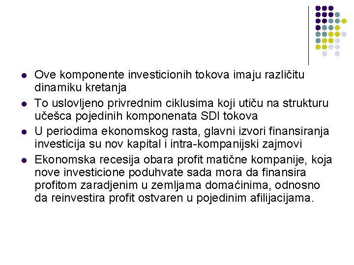 l l Ove komponente investicionih tokova imaju različitu dinamiku kretanja To uslovljeno privrednim ciklusima