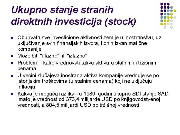 Ukupno stanje stranih direktnih investicija (stock) l l l Obuhvata sve investicione aktivnosti zemlje