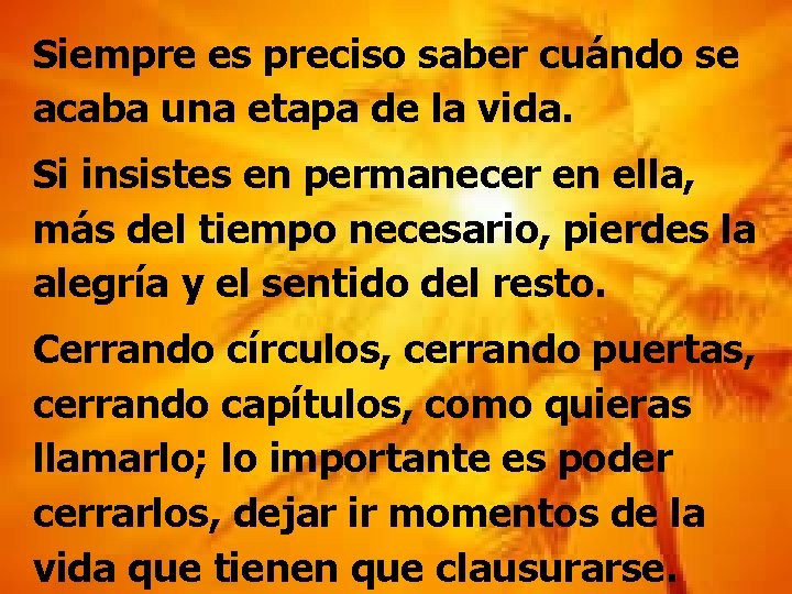 Siempre es preciso saber cuándo se acaba una etapa de la vida. Si insistes Siempre es preciso saber cuándo se acaba una etapa de la vida. Si insistes