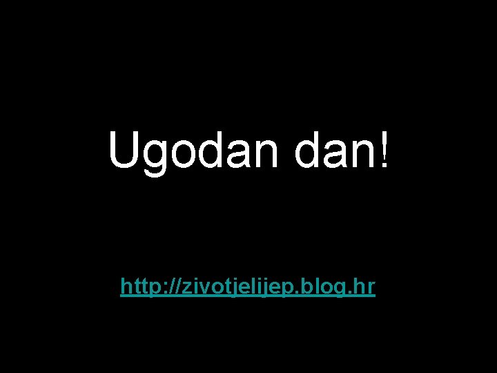 Ugodan dan! http: //zivotjelijep. blog. hr 