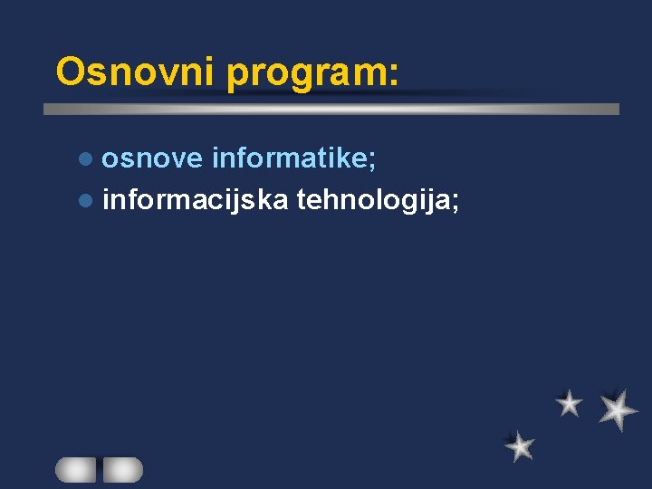 Osnovni program: l osnove informatike; l informacijska tehnologija; 