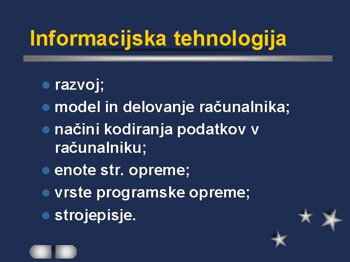Informacijska tehnologija l razvoj; l model in delovanje računalnika; l načini kodiranja podatkov v