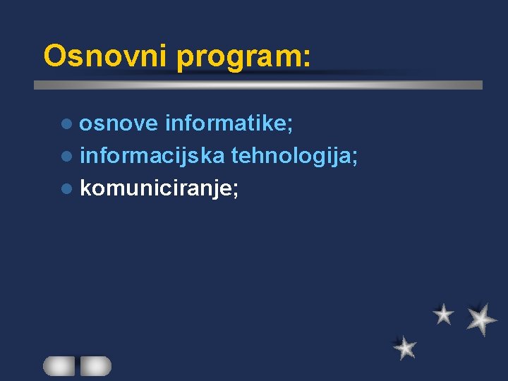 Osnovni program: l osnove informatike; l informacijska tehnologija; l komuniciranje; 