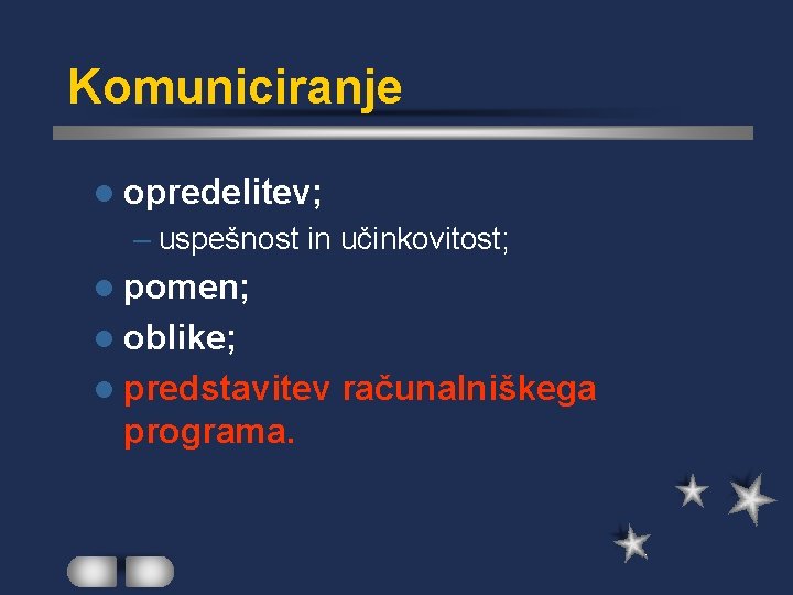 Komuniciranje l opredelitev; – uspešnost in učinkovitost; l pomen; l oblike; l predstavitev programa.