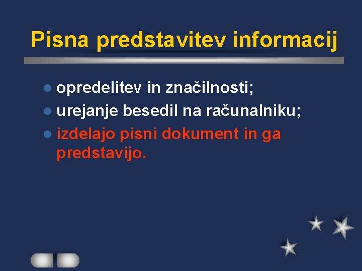 Pisna predstavitev informacij l opredelitev in značilnosti; l urejanje besedil na računalniku; l izdelajo