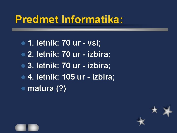 Predmet Informatika: l 1. letnik: 70 ur - vsi; l 2. letnik: 70 ur