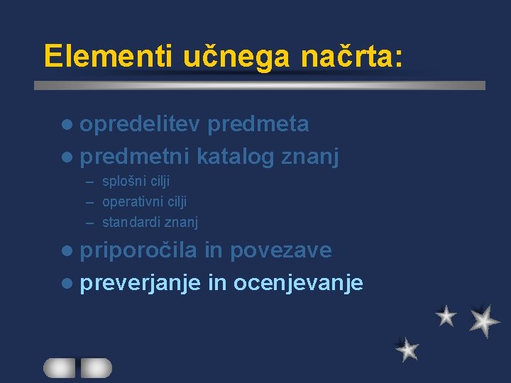 Elementi učnega načrta: l opredelitev predmeta l predmetni katalog znanj – splošni cilji –