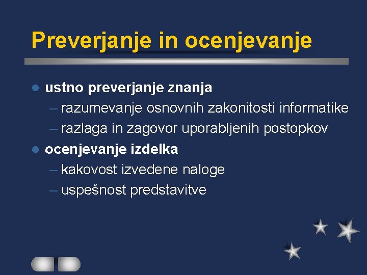 Preverjanje in ocenjevanje ustno preverjanje znanja – razumevanje osnovnih zakonitosti informatike – razlaga in