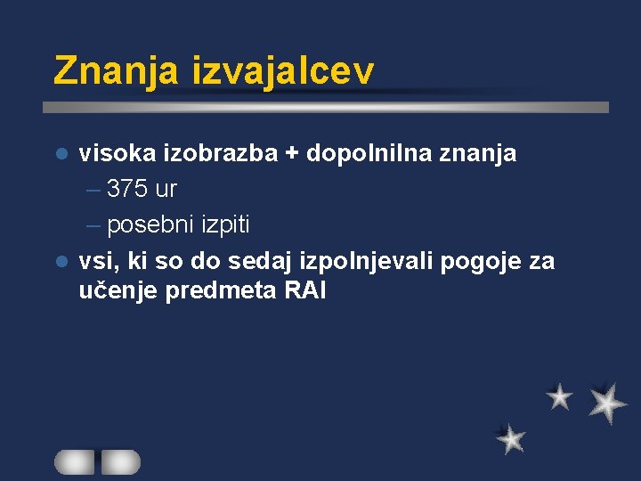 Znanja izvajalcev visoka izobrazba + dopolnilna znanja – 375 ur – posebni izpiti l