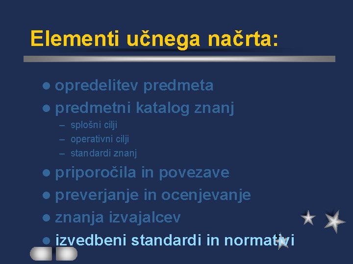 Elementi učnega načrta: l opredelitev predmeta l predmetni katalog znanj – splošni cilji –