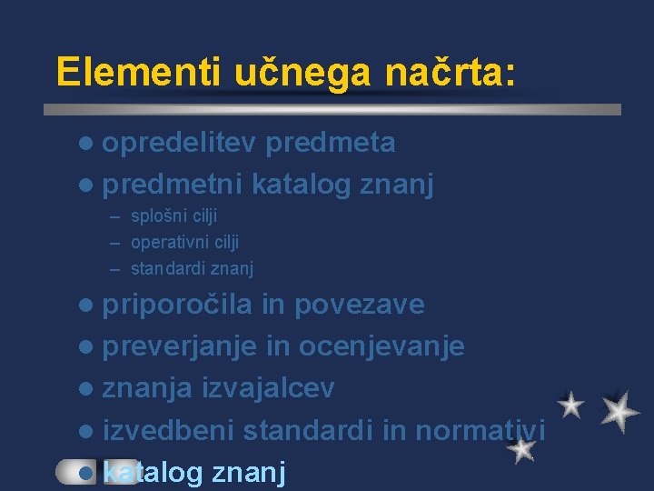 Elementi učnega načrta: l opredelitev predmeta l predmetni katalog znanj – splošni cilji –