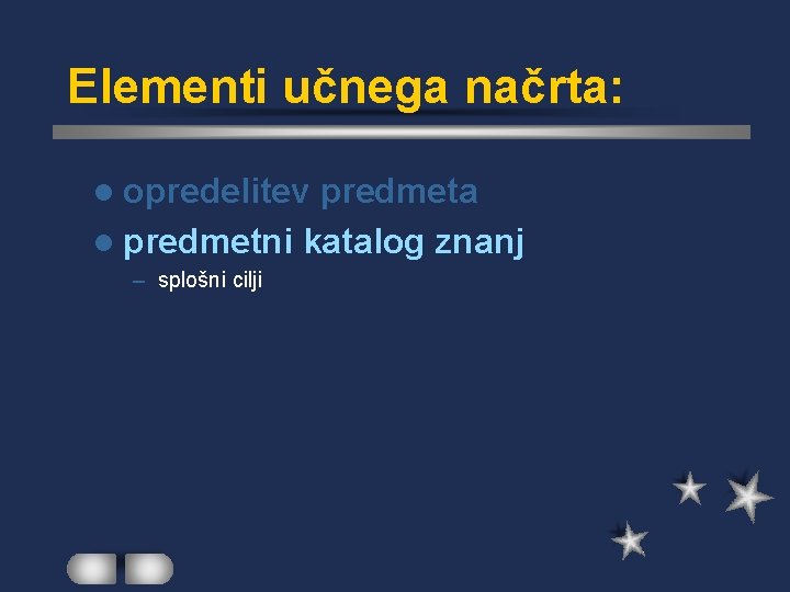 Elementi učnega načrta: l opredelitev predmeta l predmetni katalog znanj – splošni cilji 
