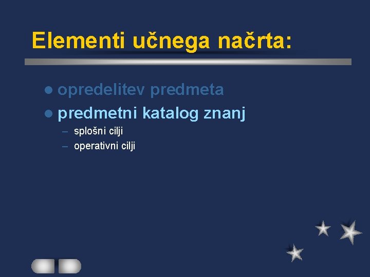 Elementi učnega načrta: l opredelitev predmeta l predmetni katalog znanj – splošni cilji –