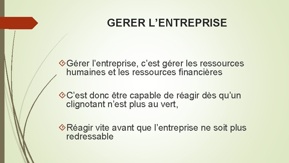 GERER L’ENTREPRISE Gérer l’entreprise, c’est gérer les ressources humaines et les ressources financières C’est