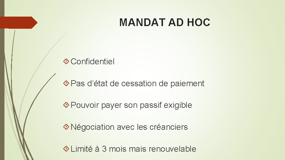 MANDAT AD HOC Confidentiel Pas d’état de cessation de paiement Pouvoir payer son passif