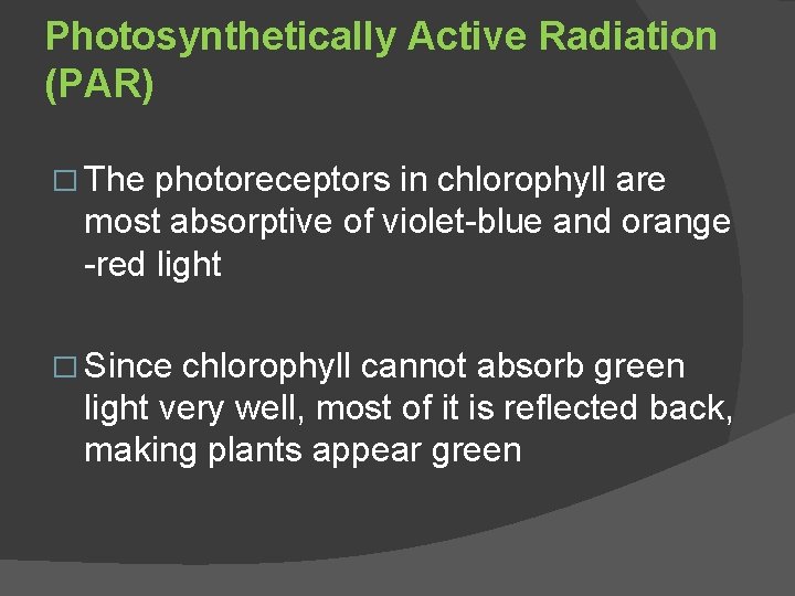 Photosynthetically Active Radiation (PAR) � The photoreceptors in chlorophyll are most absorptive of violet-blue