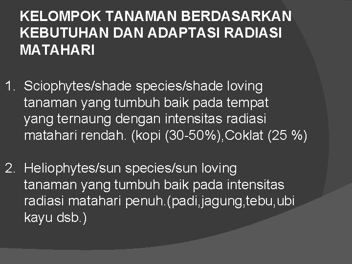 KELOMPOK TANAMAN BERDASARKAN KEBUTUHAN DAN ADAPTASI RADIASI MATAHARI 1. Sciophytes/shade species/shade loving tanaman yang