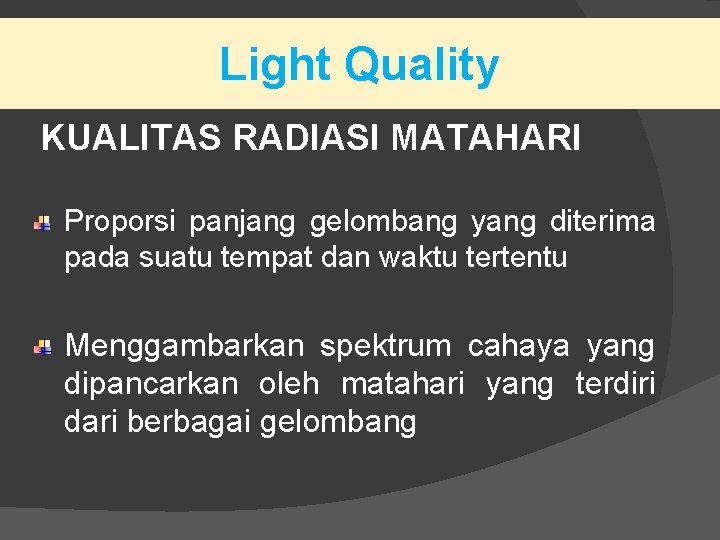 Light Quality KUALITAS RADIASI MATAHARI Proporsi panjang gelombang yang diterima pada suatu tempat dan