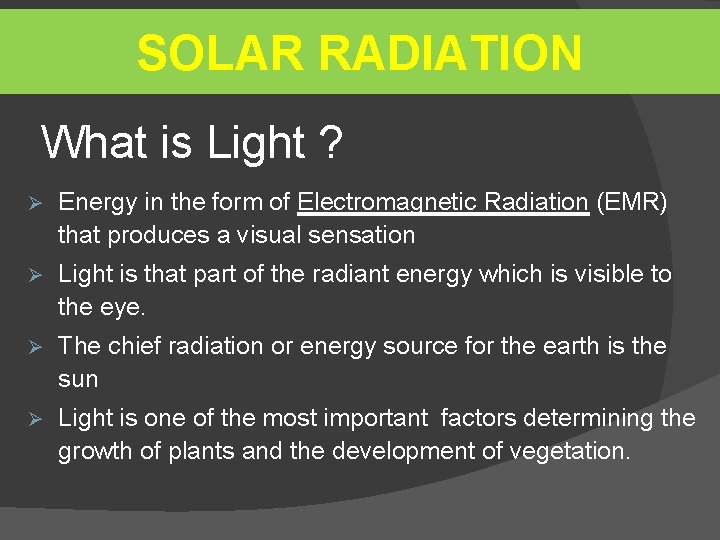 SOLAR RADIATION What is Light ? Ø Energy in the form of Electromagnetic Radiation