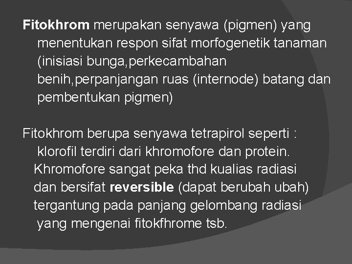 Fitokhrom merupakan senyawa (pigmen) yang menentukan respon sifat morfogenetik tanaman (inisiasi bunga, perkecambahan benih,
