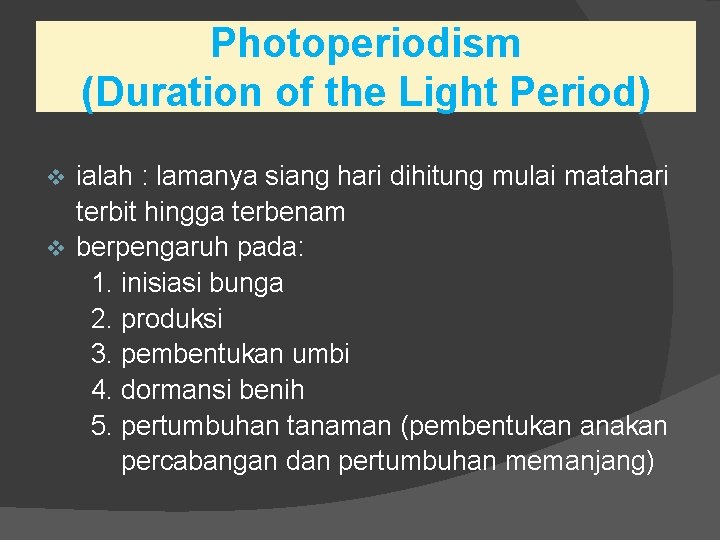 Photoperiodism (Duration of the Light Period) ialah : lamanya siang hari dihitung mulai matahari
