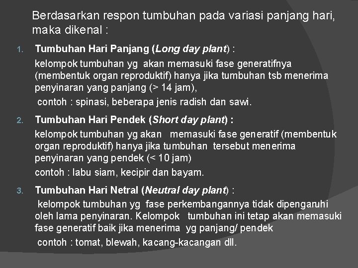 Berdasarkan respon tumbuhan pada variasi panjang hari, maka dikenal : 1. Tumbuhan Hari Panjang