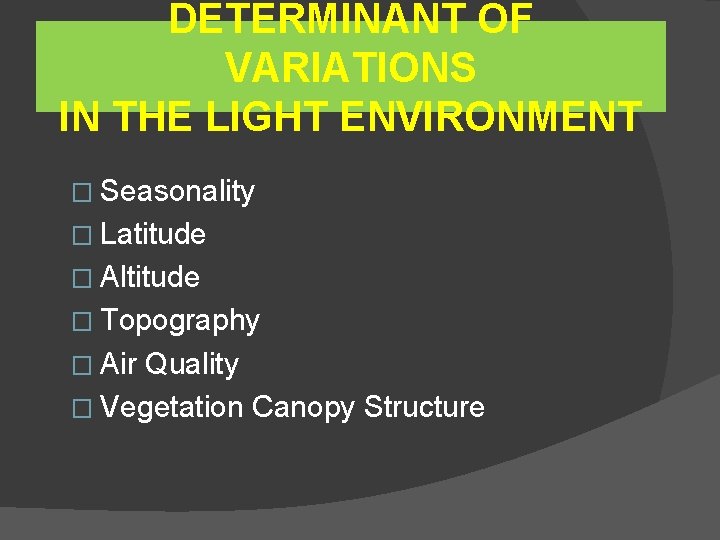 DETERMINANT OF VARIATIONS IN THE LIGHT ENVIRONMENT � Seasonality � Latitude � Altitude �