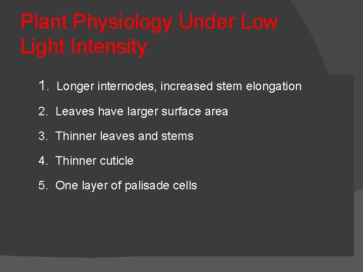 Plant Physiology Under Low Light Intensity 1. Longer internodes, increased stem elongation 2. Leaves